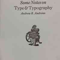 Some notes on type and typography / Andrew R. Andrews