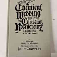 The Chemical Wedding by Christian Rosencrutz : A Romance in Eight Days / John Crowley