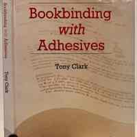 Bookbinding with adhesives / Tony Clark.