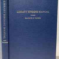 Library binding manual: a handbook of useful procedures for the maintenance of library volumes / Edited by Maurice F. Tauber.