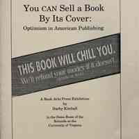 You can sell a book by its cover : optimism in American publishing ; a Book Arts Press exhibition by Darby Kimball in the Dome Room of the Rotunda at the University of Virginia, 17 October 1998-6 February 1999.