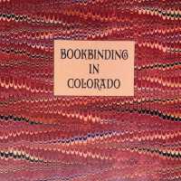 Bookbinding in Colorado : creating practical art through hand and machine, 1860-1980 : an exhibition at Auraria Library, October 24 - December 15, 1994 / Karen B. Jones, Terry Ann Mood, Rutherford W. Witthus.