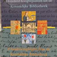 Honderd hoogtepunten uit de Koninklijke Bibliotheek = A hundred highlights from the Koninklijke Bibliotheek / [red.: Wim van Drimmelen ... et al. ; Engelse vert.: Lysbeth Croiset van Uchelen-Brouwer ; auteurs van de bijdragen: Paul van den Brink ... et al.].