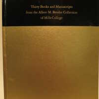 Thirty books and manuscripts from the Albert M. Bender collection of Mills college; with a foreword by Elizabeth Gray Potter.
