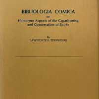 Bibliologia comica; or, Humorous aspects of the caparisoning and conservation of books, by Lawrence S. Thompson.