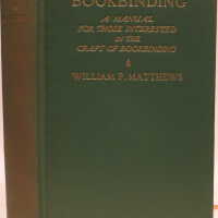 Bookbinding, a manual for those interested in the craft of bookbinding, written and illustrated by William F. Matthews.