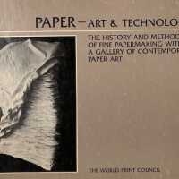 Paper--Art & Technology : Based on Presentations Given at the International Paper Conference held in San Francisco, March 1978 / Paulette Long, editor, Robert Levering, associate editor ; [cover art, Charles Hilger].