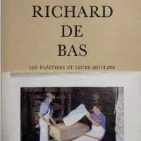 Richard de Bas : Les Papetiers et Leurs Moulins