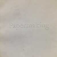 Papermaking : art and craft ; an account derived from the exhibition presented in the Library of Congress, Washington, D.C., and opened on April 21, 1968.