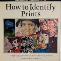 How to Identify Prints: A Complete Guide to Manual and Mechanical Processes From Woodcut to Ink Jet