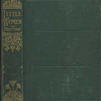 Little Women; Or, Meg, Jo, Beth, and Amy. Part First / Louisa M. Alcott