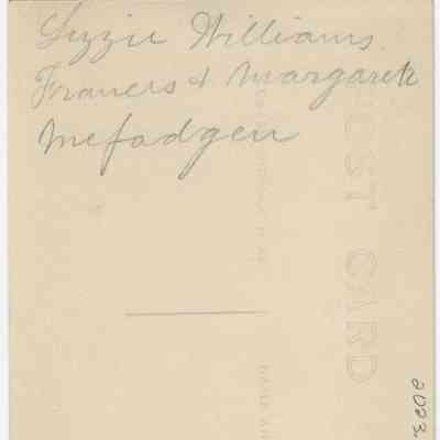 Lizzie Williams, Frances and Margaret McFadgen (postcard): back of photograph - "Lizzie Williams
Frances + Margaret
 McFadgen"

Stamp box design indicates production between 1904 and 1918. Divided back (the line) indicates production 1907 or after.