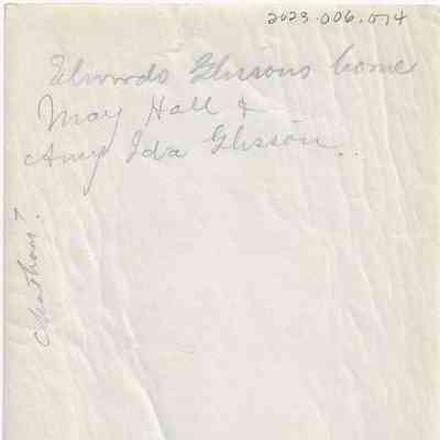 Elwood Glissons’ home, May Hall and Amy Ida Glisson (Chatham): back of photograph "Elwood Glissons home
May Hall +
Amy Ida Glisson"
"Chatham?"