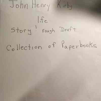 Life Story of John Henry Kirby - Rough Draft of Paperbooks
