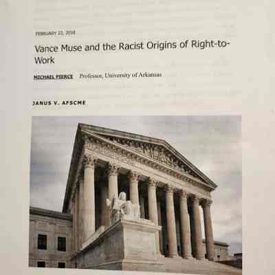 Paper by Michael Pierce, Professor Univ of Arkansas, "Vance Muse and the Racist Origins of Right-to-Work" , Janus V Afscme - February 22, 2018