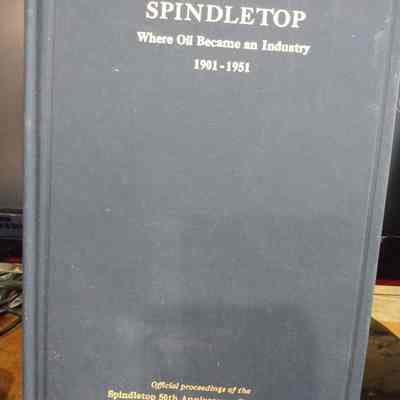 Spindletop, Where Oil Became and Industry 1901 - 1951 book