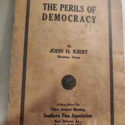 The Perils of Democracy by John H Kirby - Address to Southern Pine Assoc February 1918