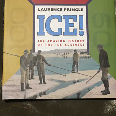 Laurence Pringle ICE! The Amazing History of the Ice Business