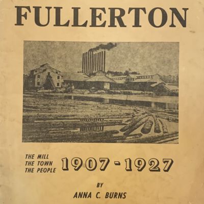 Fullerton: The Mill, the Town, the People: 1907-1927 by Dr. Anna C. Burns