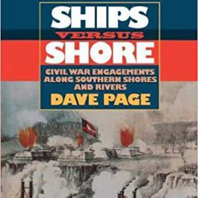 Ships Versus Shore: Civil War Engagements Along Southern Shores and Rivers