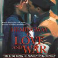 Hemingway in Love and War: The Lost Diary of Agnes Von Kurowsky