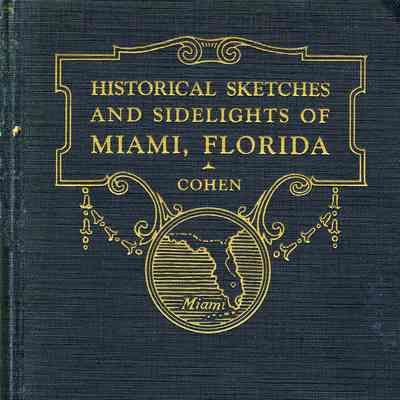 Historical Sketches and Sidelights of Miami, Florida