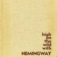 High on the Wild with Hemingway