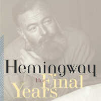 Hemingway The Final Years