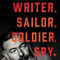 Writer, Sailor, Soldier, Spy: Ernest Hemingway