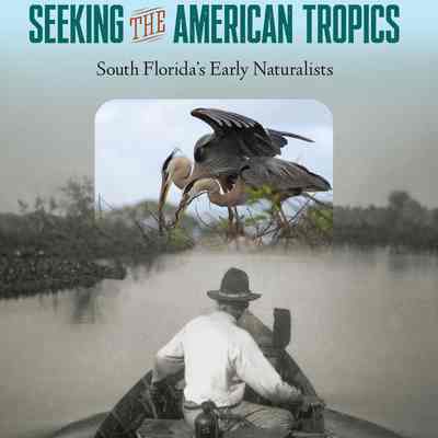 Seeking the American Tropics: South Florida's Early Naturalists