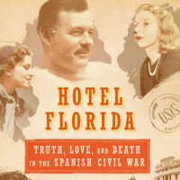 Hotel Florida: Truth, Love, and Death in the Spanish Civil War