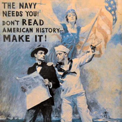 The Navy Needs You! Don't Read American History - Make It!