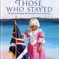 Those Who Stayed: The tale of the hardy few who built Green Turtle Cay