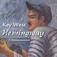 Key West Hemingway: A Reassessment