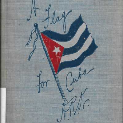 A Flag for Cuba: Pen Sketches of a Recent Trip Across the Gulf of Mexico to the Island of Cuba