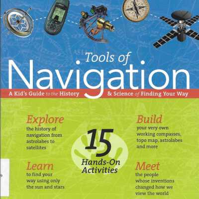 Tools of Navigation: A Kid's Guide to the History & Science of Finding Your Way