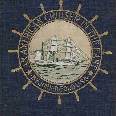 An American Cruiser in the East: Travels and Studies in the Far East; the Aleutian Islands, Behring's Sea; Eastern Siberia, Japan, Korea, China, Formosa, Hong Kong, and the Philippine Islands