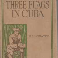 Under Three Flags in Cuba: A Personal Account of the Cuban Insurrection and Spanish-American War