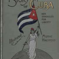 The Story of Cuba: Her Struggles for Liberty the Cause, Crisis and Destiny of the Pearl of the Antilles