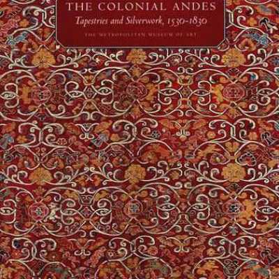 The Colonial Andes: Tapestries and Silverwork, 1530-1830
