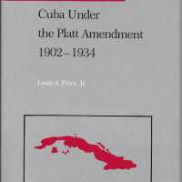 Cuba Under the Platt Amendment, 1902-1934