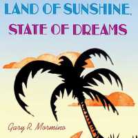 Land of Sunshine, State of Dreams: A Social History of Modern Florida