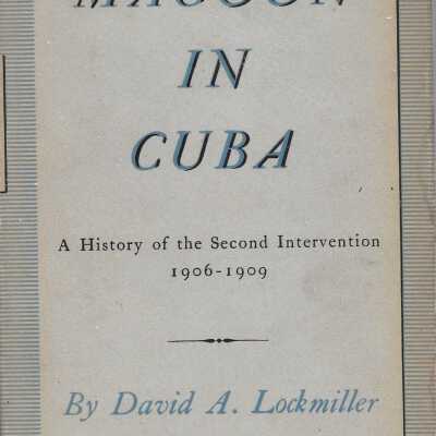 Magoon in Cuba: A History of the Second Intervention, 1906-1909
