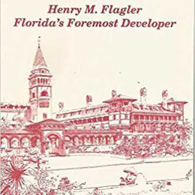 Henry Morrison Flagler: Florida's Foremost Developer