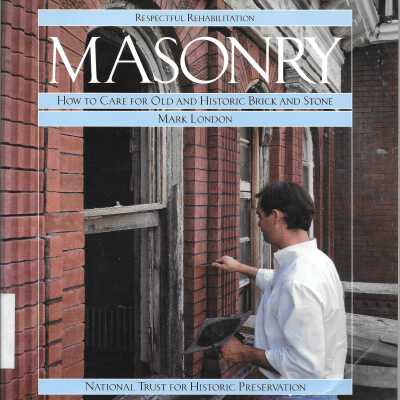 Masonry : how to care for old and historic brick and stone