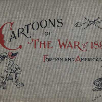 Cartoons of the War of 1898 with Spain from Leading Foreign and American Papers