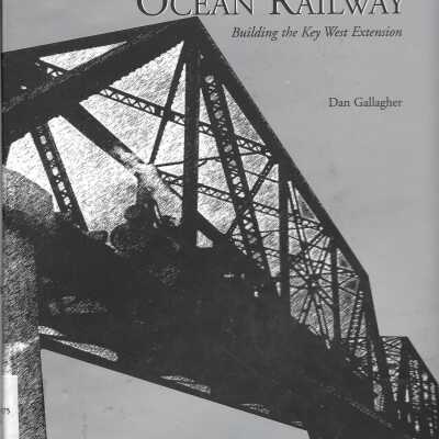 Florida's Great Ocean Railway: Building the Key West Extension