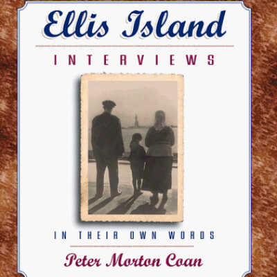 Ellis Island Interviews: Immigrants tell their Stories in their own Words