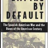 Empire by Default: The Spanish-American War and the Dawn of the American Century