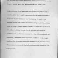          2; My intention tonight is to feed your curiosity, not to completely satisfy it, so that
you, too, might have a window into the magic that has sustained Ox-Bow - and its
lineage of students, faculty, staff, and supporters for over ninety years.
Ox-Bow is a retreat. Every student that comes to Ox-Bow is pulling back from
something in their life. It may be a turning away from the urban environment or
hectic daily schedules that leave no time for art making. Or maybe it is a
temporary rejection of the confines of academic learning, or a job. But it is not a
retreat into vacancy or empty quietness. Instead it is a retreat into a specific kind
of abundance ...abundant learning about the techniques and content and
possibilities of art...an abundant community that is ripe with encouragement and
camaraderie....an abundant natural environment of rich forest, sandy scraggly
dunes, and a sky that produces sunsets and rainshowers of the 